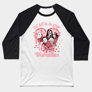 I_d Kill To Be Your Valentine Funny Baseball T-Shirt